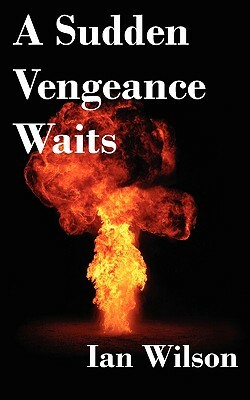 A Sudden Vengeance Waits by Ian Wilson