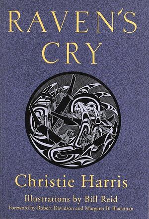 Ravens Cry by Christie Harris, Christie Harris