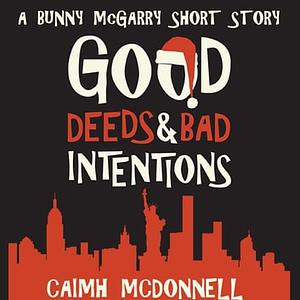 Good Deeds and Bad Intentions by Caimh McDonnell