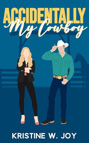 Accidentally My Cowboy by Kristine W. Joy