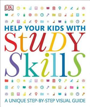 Help Your Kids with Study Skills: A Unique Step-By-Step Visual Guide by DK