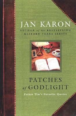 Patches of Godlight: Father Tim's Favorite Quotes by Jan Karon
