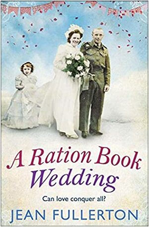 A Ration Book Wedding: Perfect for fans of Ellie Dean and Mary Gibson (Ration Book series) by Jean Fullerton