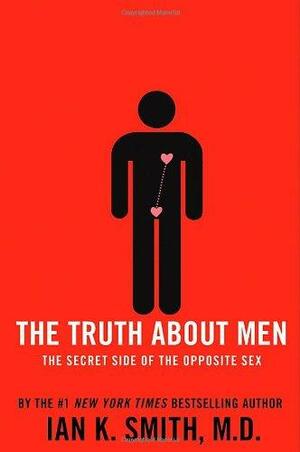 The Truth About Men: The Secret Side of the Opposite Sex by Ian K. Smith