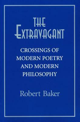 Extravagant: Crossings of Modern Poetry and Modern PH by Robert Baker