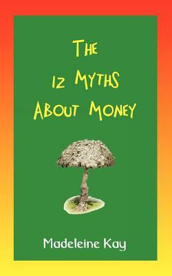 12 Myths about Money by Madeleine Kay