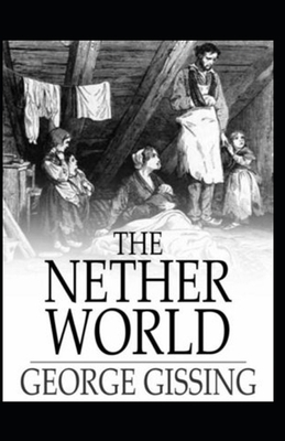 The Nether World Illustrated by George Gissing