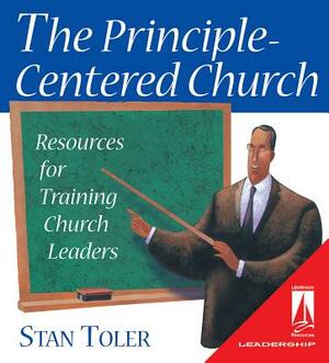 The Principle- Centered Church: Resources for Training Church Leaders [With Training and Training] by Stan Toler
