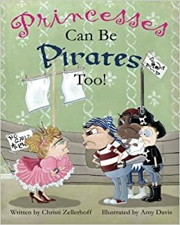 Princesses Can Be Pirates Too by Christi Zellerhoff