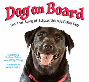 Dog on Board: The True Story of Eclipse, the Bus-Riding Dog by Dorothy Hinshaw Patent