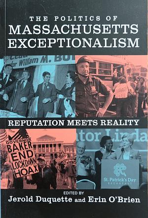 The Politics of Massachusetts Exceptionalism: Reputation Meets Reality by Jerold DuQuette