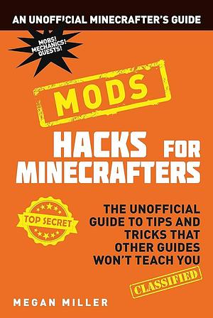 Hacks for Minecrafters: Mods by Megan Miller