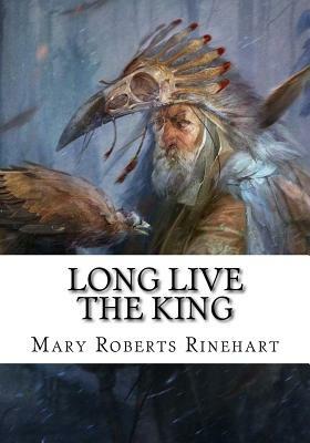 Long Live the King by Mary Roberts Rinehart