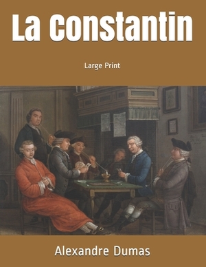 La Constantin: Large Print by Alexandre Dumas