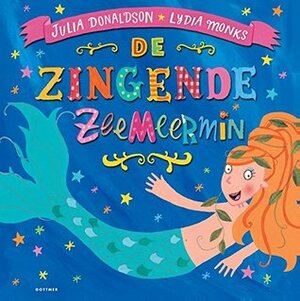 De zingende zeemeermin by Bette Westera, Lydia Monks, Julia Donaldson
