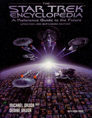 The Star Trek Encyclopedia: A Reference Guide to the Future by Michael Okuda