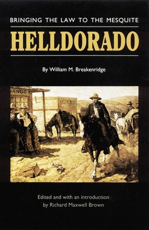 Helldorado: Bringing the Law to the Mesquite by William M. Breakenridge, Richard Maxwell Brown
