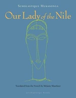 Our Lady of the Nile: A Novel by Melanie Mauthner, Scholastique Mukasonga