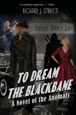 To Dream the Blackbane: A Novel of the Anomaly by Richard J. O'Brien