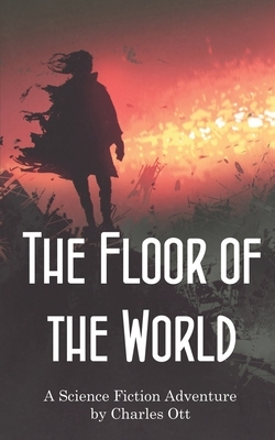 The Floor of the World by Charles Ott
