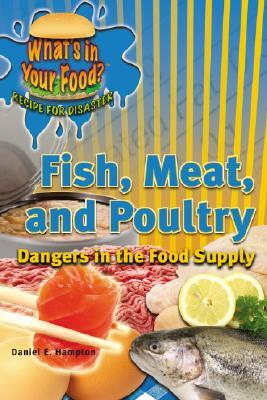 Fish, Meat, and Poultry: Dangers in the Food Supply by Daniel E. Harmon