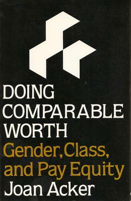 Doing Comparable Worth: Gender, Class, and Pay Equity by Joan Acker