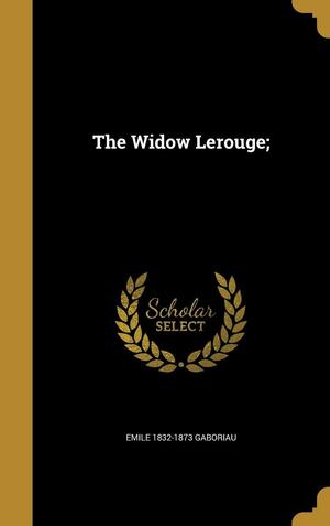 The Widow Lerouge; by Émile Gaboriau