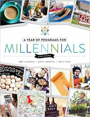 A Year of Programs for Millennials and More by Katie LaMantia, and Emily Vinci, Amy J. Alessio