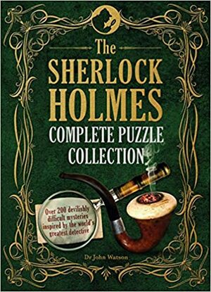 The Sherlock Holmes Complete Puzzle Collection: Over 200 Devilishly Difficult Mysteries Inspired by the World's Greatest Detective by Tim Dedopulos