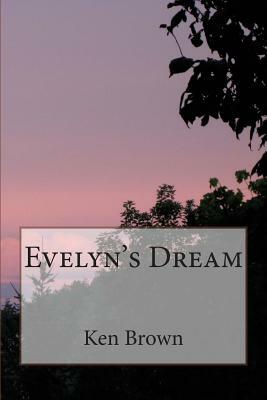 Evelyn's Dream 2nd Ed. by Ken Brown