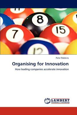 Organising for Innovation by Peter Robbins