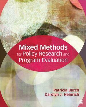 Mixed Methods for Policy Research and Program Evaluation by Patricia E. Burch, Carolyn J. Heinrich