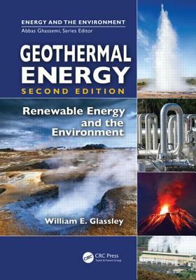 Geothermal Energy: Renewable Energy and the Environment, Second Edition by William E. Glassley