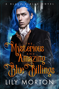 The Mysterious and Amazing Blue Billings by Lily Morton