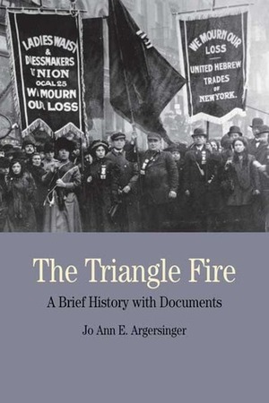 The Triangle Fire: A Brief History with Documents by Jo Ann E. Argersinger
