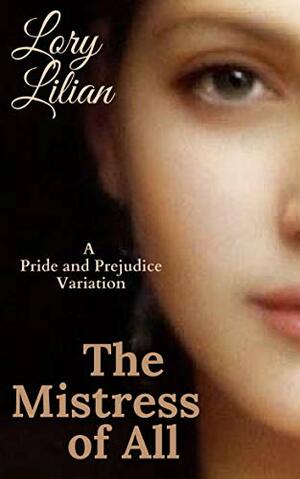 The Mistress of All: A Pride and Prejudice Variation by Lory Lilian