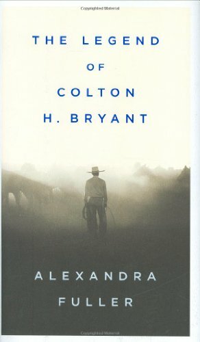 Cowboy: The Legend of Colton H. Bryant by Alexandra Fuller