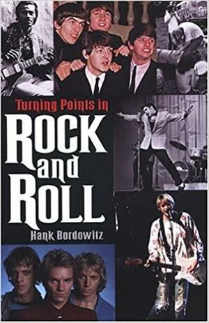 Turning Points In Rock And Roll by Hank Bordowitz