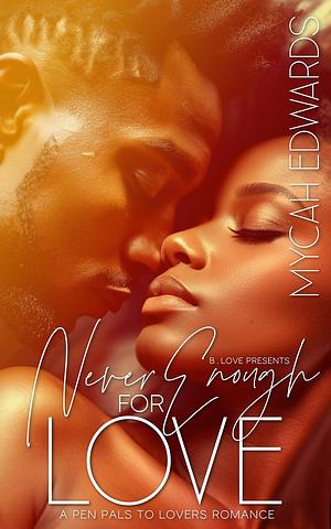 Never Enough for Love: A Pen Pals to Lovers Romance by Mycah Edwards