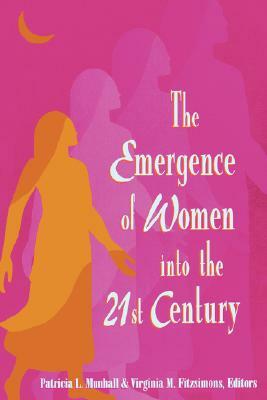 The Emergence of Women Into the 21st Century by Patricia L. Munhall, Virginia M. Fitzsimons, Munhall