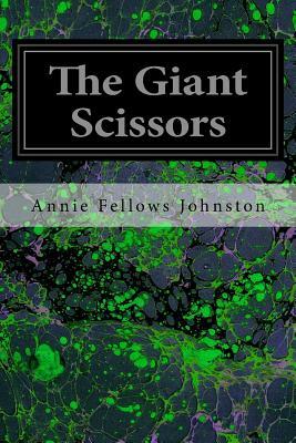 The Giant Scissors by Annie Fellows Johnston