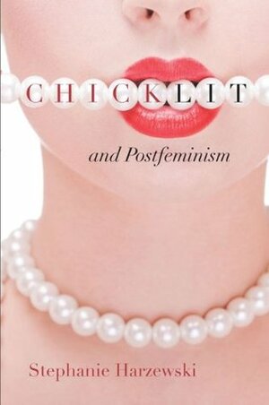 Chick Lit and Postfeminism by Stephanie Harzewski