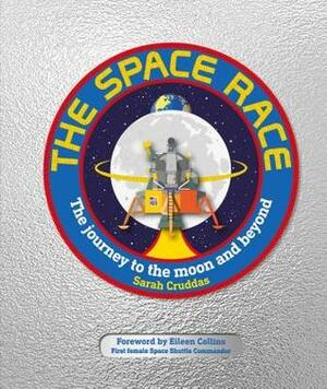 The Space Race: The Journey to the Moon and Beyond by Sarah Cruddas, Eileen Collins