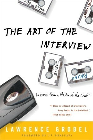 The Art of the Interview: Lessons from a Master of the Craft by Lawrence Grobel