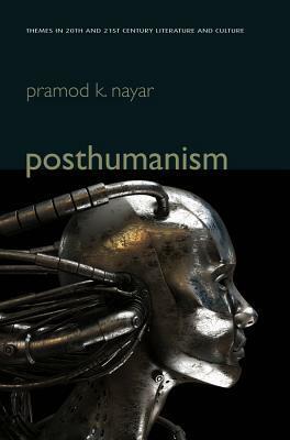 Posthumanism by Pramod K. Nayar