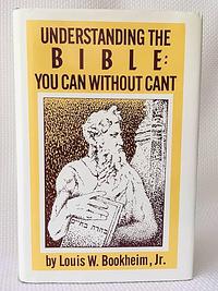 Understanding the Bible: You Can Without Cant by Louis W. Bookheim