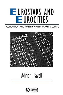 Eurostars and Eurocities: Free Movement and Mobility in an Integrating Europe by Adrian Favell