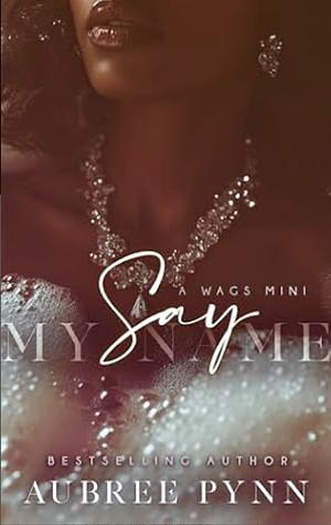 Say My Name: a WAGS mini (WAGS SZN I) by Aubreé Pynn