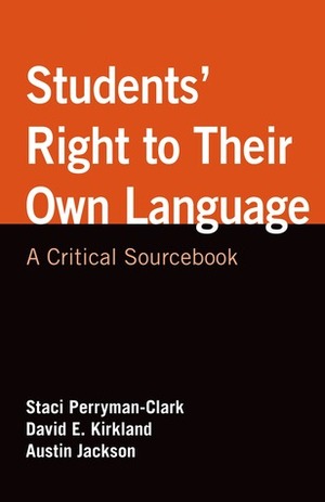 Students' Right to Their Own Language: A Critical Sourcebook by Staci Perryman-Clark, Austin Jackson, David E. Kirkland