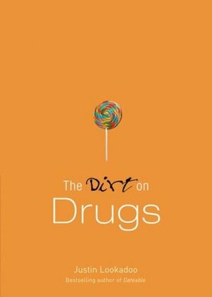 The Dirt on Drugs by Justin Lookadoo